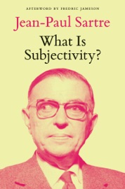 What Is Subjectivity? - Jean-Paul Sartre, Fredric Jameson, Michel Kail & Raoul Kirchmayr