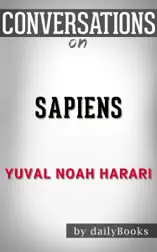 Sapiens: A Brief History of Humankind by Yuval Noah Harari: Conversation Starters