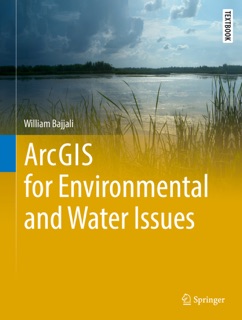 ArcGIS for Environmental and Water Issues by William Bajjali