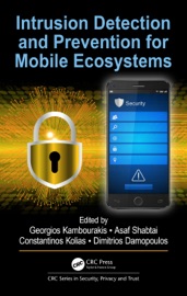 Intrusion Detection and Prevention for Mobile Ecosystems - Georgios Kambourakis, Asaf Shabtai, Constantinos Kolias & Dimitrios Damopoulos