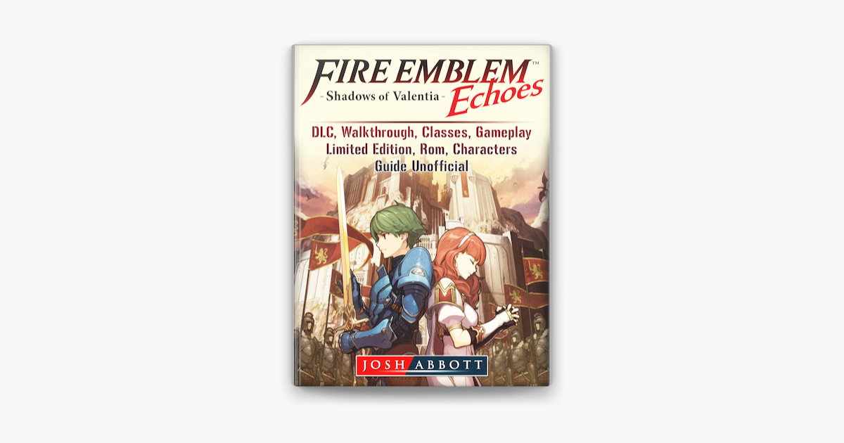 Fire Emblem Echoes Shadows of Valentia, DLC, Walkthrough, Classes,  Gameplay, Limited Edition, Rom, Characters, Guide Unofficial on Apple Books