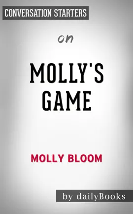 Molly's Game: The True Story of the 26-Year-Old Woman Behind the Most Exclusive, High-Stakes Underground Poker Game in the World by Molly Bloom: Conversation Starters