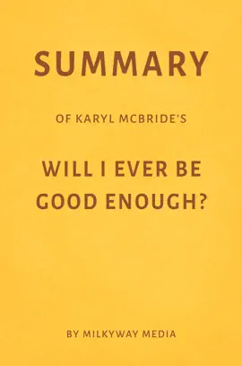 Summary of Karyl McBride’s Will I Ever Be Good Enough? by Milkyway Media