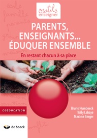 Parents, Enseignants… Eduquer ensemble - Bruno Humbeeck