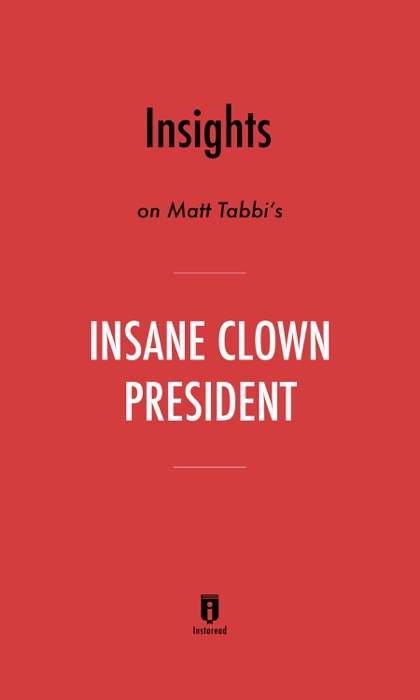 Insights on Matt Taibbi's Insane Clown President by Instaread