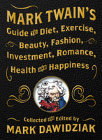 Mark Dawidziak - Mark Twain's Guide to Diet, Exercise, Beauty, Fashion, Investment, Romance, Health and Happiness artwork