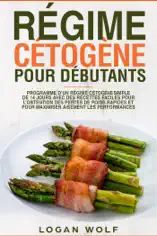 Régime Cétogène Pour Débutants: Programme D’un Régime Cétogène Simple de 14 Jours Avec des Recettes Faciles Pour L’obtention des Pertes de Poids Rapides et Pour Maximiser Aisément les Performances