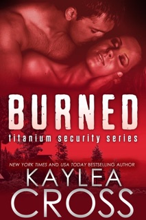 Burned (Titanium Security Series, #3) by Kaylea Cross