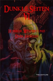 Dunkle Seiten VI - Marc Hartkamp, Birgit Raule, Marc Gore, Alexander Knörr, Manfred Schnitzler, Daniel Möhle, Thomas Williams, Oliver Henzler, Melanie Vogltanz, S.R. Nikolay & Sonja Jeziorowski