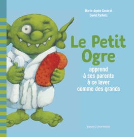Le Petit Ogre apprend à ses parents à se laver comme des grands - Marie-Agnès Gaudrat & David Parkins