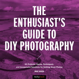 The Enthusiast's Guide to DIY Photography by Mike Hagen