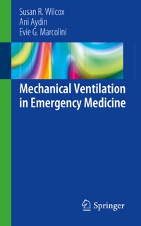 Mechanical Ventilation in Emergency Medicine by Susan R. Wilcox, Ani Aydin & Evie G. Marcolini