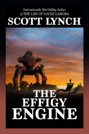 The Effigy Engine - Scott Lynch