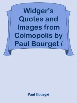 Read: Widger's Quotes and Images from Colmopolis by Paul Bourget / The French Immortals: Quotes Book And Images