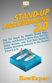 Stand Up Paddleboarding 2.0: Top 101 Stand Up Paddle Board Tips, Tricks, and Terms to Have Fun, Get Fit, Enjoy Nature, and Live Your Stand-Up Paddle Boarding Passion to the Fullest From A to Z! - HowExpert