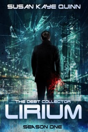 The Debt Collector: LIRIUM (Season One) - Susan Kaye Quinn