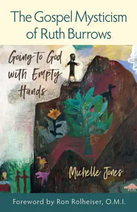 Read: The Gospel Mysticism of Book Ruth Burrows: Going to God with Empty Hands