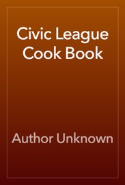 Civic League Cook Book - Author Unknown
