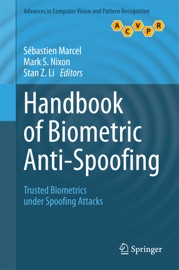 Handbook of Biometric Anti-Spoofing - Sébastien Marcel, Mark S. Nixon & Stan Z. Li