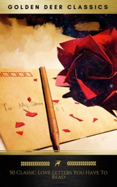 The 50 Classic Love Letters You Have To Read - Golden Deer Classics, Ludwig Van Bethoveen, Oscar Wilde, Emma Darwin, Vita Sackville-West, Virginia Woolf, Honoré de Balzac, Napoleon Bonaparte, John Keats, Lord Byron, Voltaire, Henry VIII, Leo Tolstoy, Gustave Flaubert, Nathaniel Hawthorne, Jack London, Johann von Goethe, James Joyce, Abigail Adams, Sullivan Ballou, Harriet Beecher Stowe, Pietro Bembo, Charlotte Brontë, Lewis Carroll, Catherine Of Aragon, Mark Twain, John Constable, Oliver Cromwell, Ninon de Lenclos, Alfred de Musset, Zelda Fitzgerald, Mary Wollstonecraft, Heloise, Count Gabriel Honore De Mirbeau, Lyman Hodge, King Henry IV, Franz Liszt, Katherine Mansfield, Wolfgang Amadeus Mozart, Thomas Otway, Ovid, Robert Schumann, Vincent van Gogh, Tsarina Alexandra & Laura Lyttleton