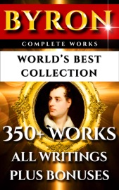 Lord Byron Complete Works – World’s Best Collection - Lord Byron, John Galt & Darryl Marks