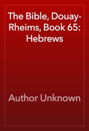 The Bible, Douay-Rheims, Book 65: Hebrews - Author Unknown