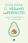 Guía para el vegano (Im)Perfecto - Marta Martínez Canal