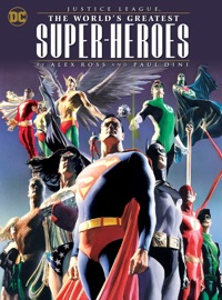Justice League: The World's Greatest Superheroes by Alex Ross & Paul Dini - Paul Dini & Alex Ross