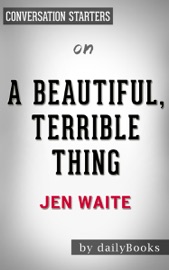 A Beautiful, Terrible Thing: A Memoir of Marriage and Betrayal by Jen Waite: Conversation Starters - dailyBooks