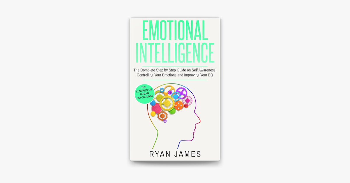 ‎emotional Intelligence The Complete Step By Step Guide On Self Awareness Controlling Your