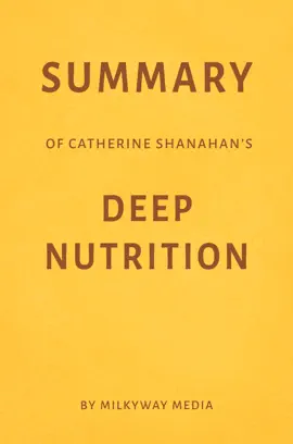 Summary of Catherine Shanahan's Deep Nutrition by Milkyway Media