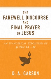 Farewell Discourse and Final Prayer of Jesus - D. A. Carson