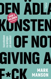 Den ädla konsten of Not Giving a F*ck: Så lever du ett bra liv - på riktigt - Mark Manson