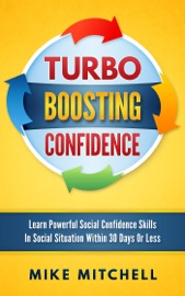 Turbo Boosting Confidence Learn Powerful Social Confidence Skills In Social Situation Within 30 Days Or Less - Mike Mitchell