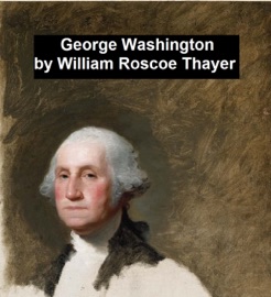 George Washington - William Roscoe Thayer