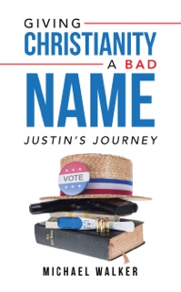 Giving Christianity a Bad Name by Michael Walker