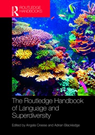 The Routledge Handbook of Language and Superdiversity - Angela Creese & Adrian Blackledge