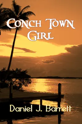 Conch Town Girl by Daniel J. Barrett book