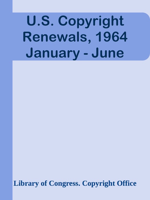 U.S. Copyright Renewals, 1964 January - June