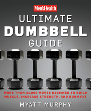 Men's Health Ultimate Dumbbell Guide - Myatt Murphy &amp; Editors of Men's Health Magazi Cover Art