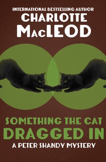 Something the Cat Dragged In by Charlotte MacLeod