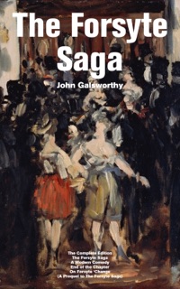 The Forsyte Saga - The Complete Edition: The Forsyte Saga + A Modern Comedy + End of the Chapter + On Forsyte 'Change (A Prequel to The Forsyte Saga) by John Galsworthy