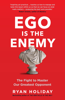 Ego is the Enemy - Ryan Holiday