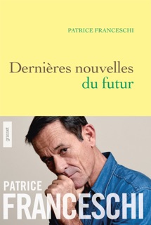 Dernières nouvelles du futur by Patrice Franceschi