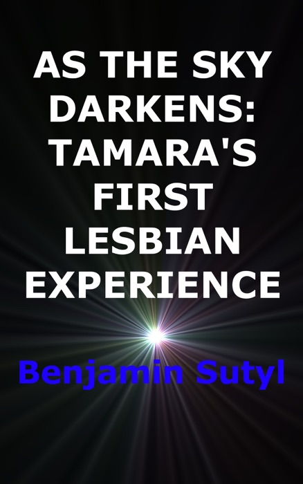 As The Sky Darkens: Tamara's First Lesbian Experience