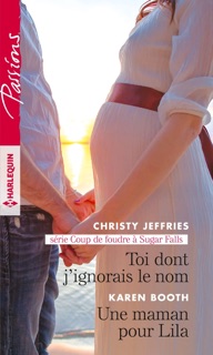 Toi dont j'ignorais le nom - Une maman pour Lila by Christy Jeffries & Karen Booth