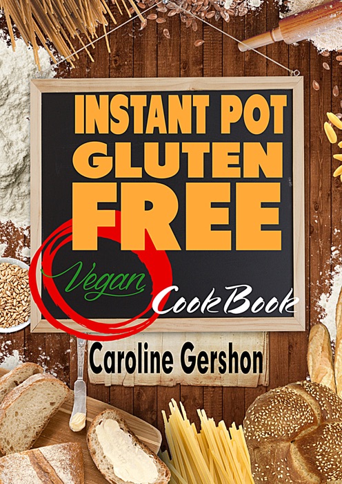 Instant Pot Gluten Free Vegan Cookbook