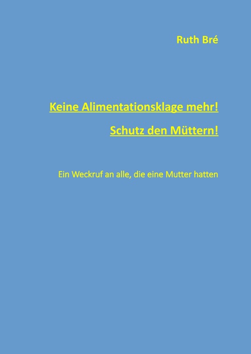 Keine Alimentationsklage mehr! Schutz den Müttern!