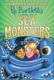 Pip Bartlett's Guide to Sea Monsters (Pip Bartlett #3) - Maggie Stiefvater & Jackson Pearce