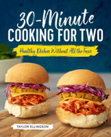 Taylor Ellingson - 30-Minute Cooking for Two: Healthy Dishes Without All the Fuss artwork